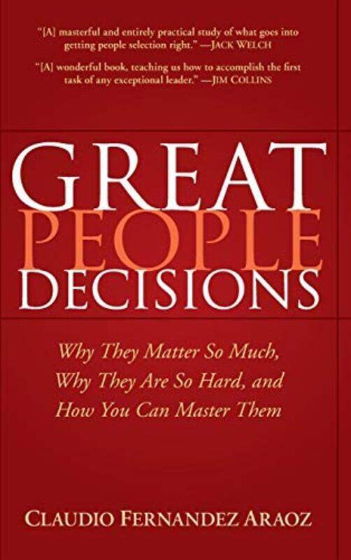 

Great People Decisions Why They Matter So Much Why They Are So Hard and How You Can Master Them by Claudio Fernandez Araoz Hardcover