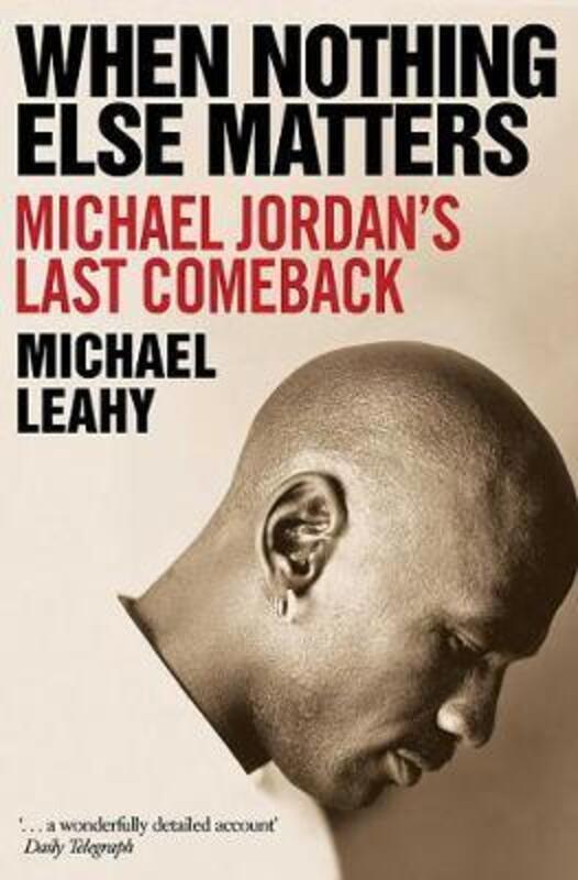 When Nothing Else Matters: Michael Jordan's Last Comeback.paperback,By :Leahy, Michael