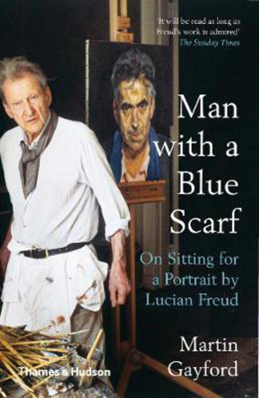 

Man with a Blue Scarf: On Sitting for a Portrait by Lucian Freud, Paperback Book, By: Martin Gayford