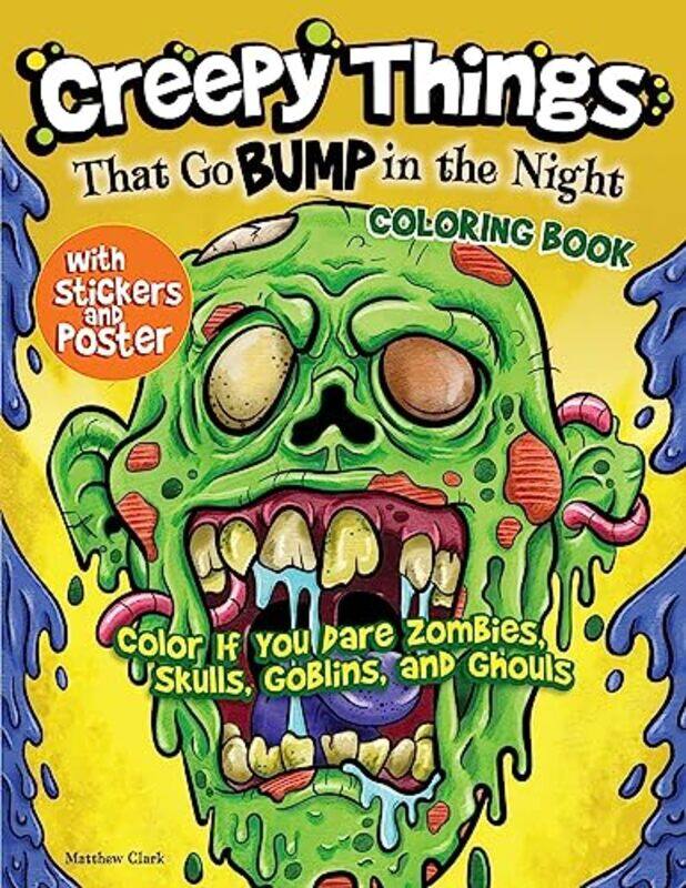 

Creepy Things That Go Bump In The Night Coloring Book Color If You Dare Zombies Skulls Goblins An By Clark Matthew Paperback