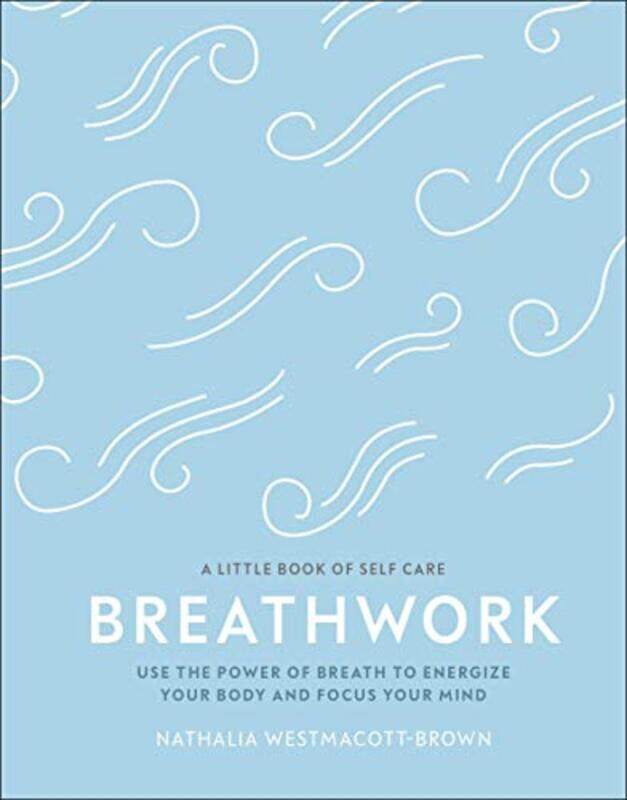 

Breathwork: Use The Power Of Breath To Energise Your Body And Focus Your Mind