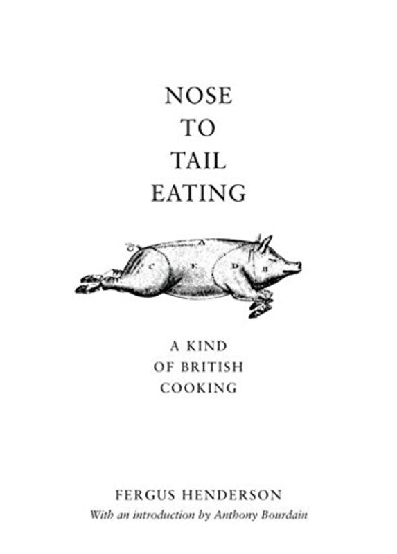Nose to Tail Eating: A Kind of British Cooking , Hardcover by Henderson, Fergus - Bourdain, Anthony