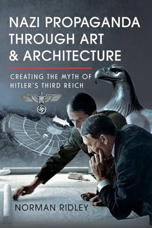 

Nazi Propaganda Through Art and Architecture by Norman Ridley-Hardcover