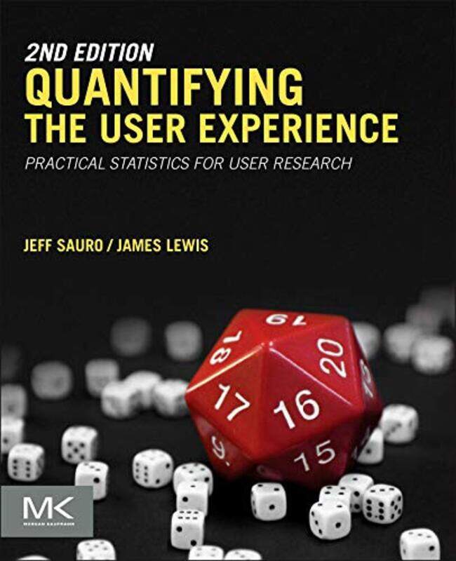 

Quantifying The User Experience Practical Statistics For User Research by Sauro, Jeff (Usability Metrics And Statistical Analyst, Measuring Usability