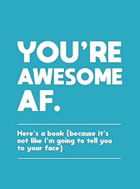 

Youre Awesome AF: Heres a Book (Because Its Not Like Im Going To Tell You to Your Face) , Hardcover by Publishers, Summersdale