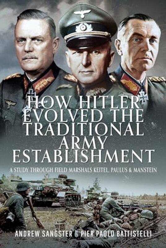 

How Hitler Evolved the Traditional Army Establishment by Andrew SangsterPier Paolo Battistelli-Hardcover