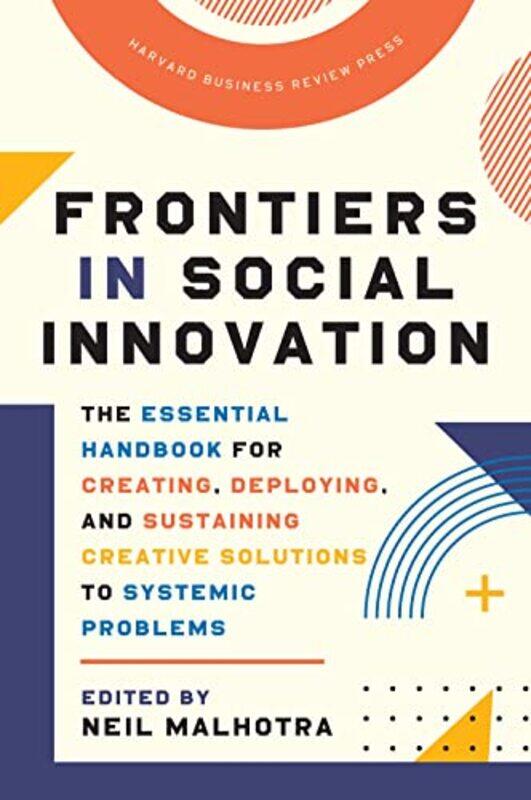 

Frontiers In Social Innovation The Essential Handbook For Creating Deploying And Sustaining Creat By Malhotra, Neil -Hardcover