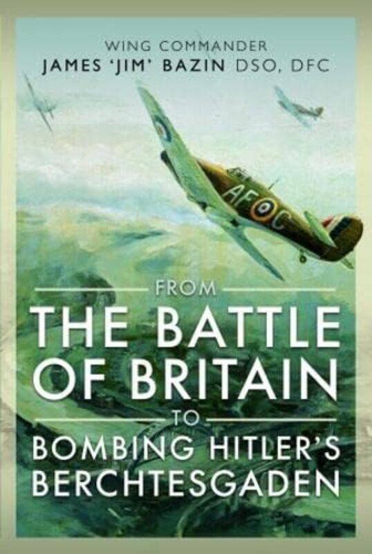 

From The Battle Of Britain To Bombing Hitlers Berchtesgaden by Michael BazinFenella Bazin-Hardcover