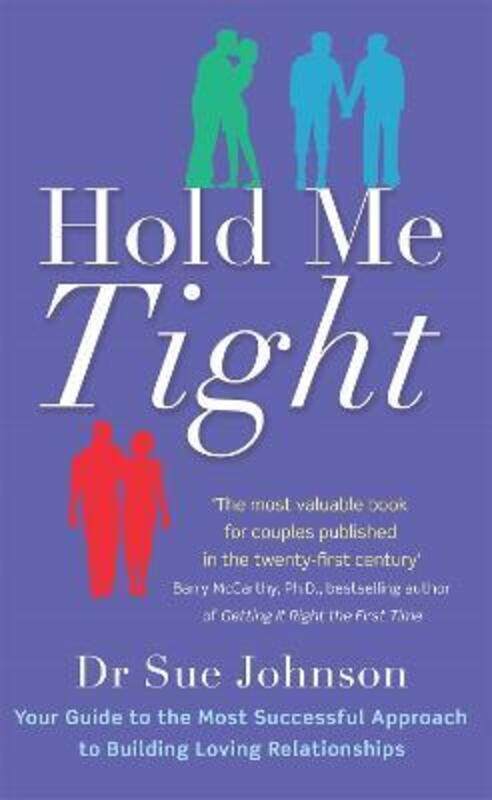 

Hold Me Tight: Your Guide to the Most Successful Approach to Building Loving Relationships