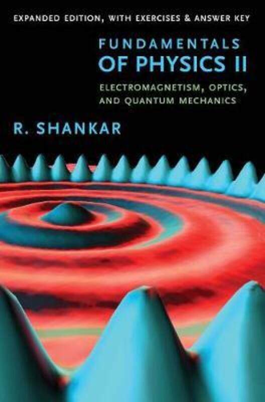 

Fundamentals of Physics II: Electromagnetism, Optics, and Quantum Mechanics.paperback,By :Shankar R.