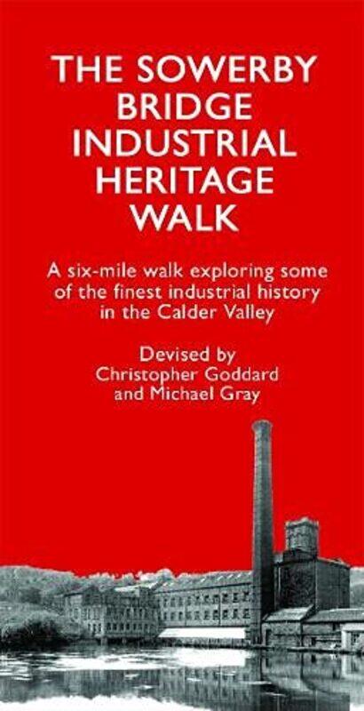 

The Sowerby Bridge Industrial Heritage Walk by Christopher Goddard-Paperback