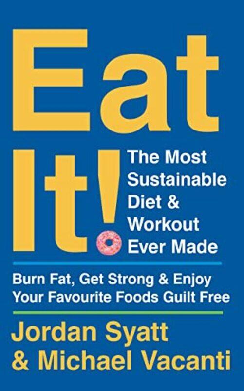 

Eat It!: The Most Sustainable Diet and Workout Ever Made: Burn Fat, Get Strong, and Enjoy Your Favou , Paperback by Syatt, Jordan - Vacanti, Michael