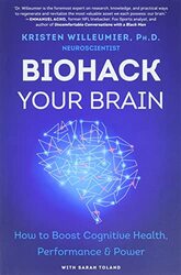 Biohack Your Brain: How to Boost Cognitive Health, Performance & Power,Paperback by Willeumier, Kristen