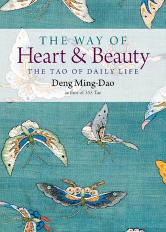 

The Way of Heart and Beauty: The Tao of Daily Life,Paperback,ByMing-Dao, Deng (Deng Ming-Dao)