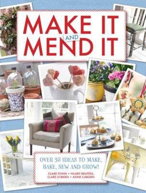 Make It and Mend It: Over 30 Ideas to Make, Bake, Sew and Grow!.paperback,By :Clare Flynn