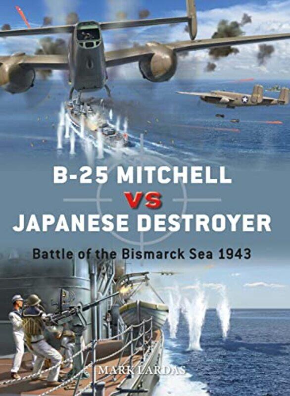 

B25 Mitchell vs Japanese Destroyer by Mark LardasJim LaurierGareth Hector-Paperback