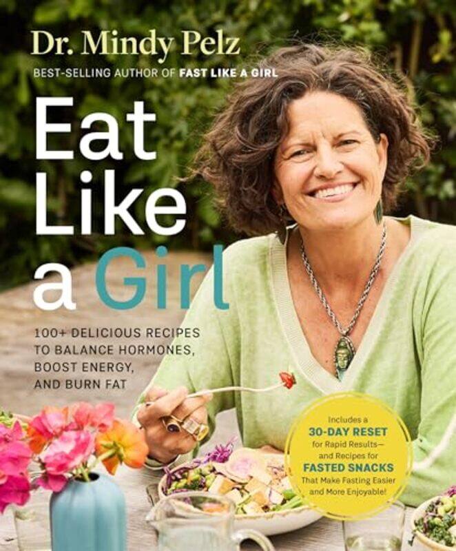 

Eat Like A Girl 100 Delicious Recipes To Balance Hormones Boost Energy And Burn Fat by Pelz, Dr. Mindy - Hardcover