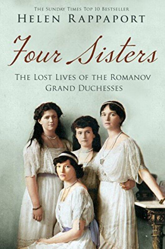 

Four Sisters The Lost Lives Of The Romanov Grand Duchesses by Rappaport, Helen..Paperback