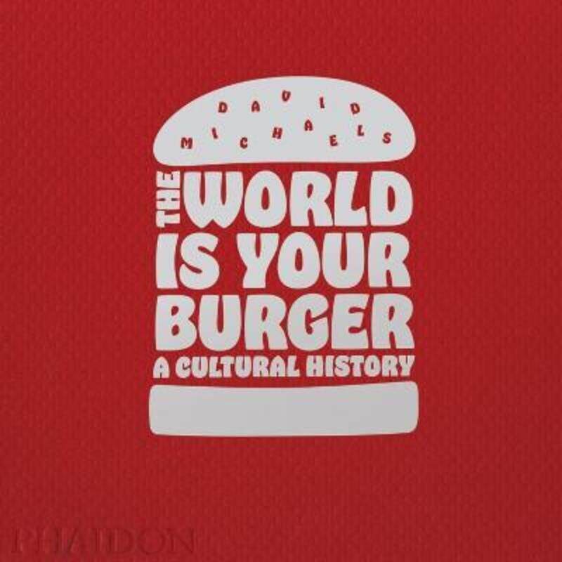 

The World is Your Burger: A Cultural History.Hardcover,By :David Michaels