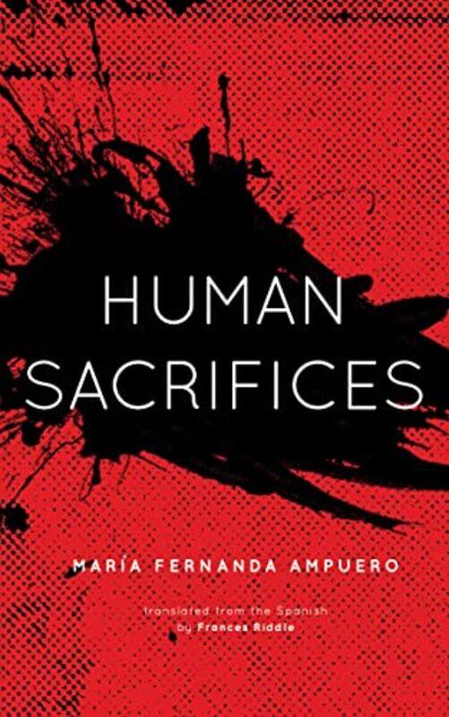 

Human Sacrifices By Maria Fernanda Ampuero Paperback