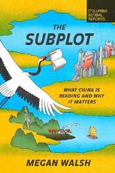 The Subplot: What China Is Reading and Why It Matters,Paperback,ByWalsh, Megan