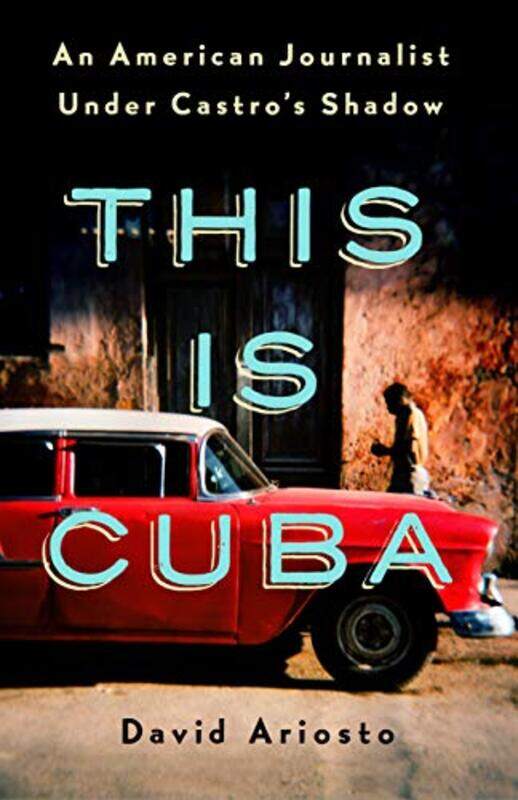 

This Is Cuba by David Ariosto-Hardcover