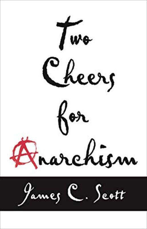 

Two Cheers for Anarchism by James C Scott-Paperback