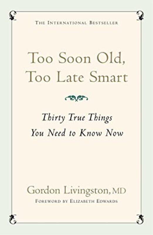 

Too Soon Old Too Late Smart by Gordon Livingston MdGordon Livingston-Paperback