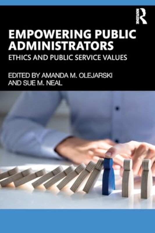 

Empowering Public Administrators by Amanda M University of Central Florida, USA OlejarskiSue M Arkansas State University, USA Neal-Paperback