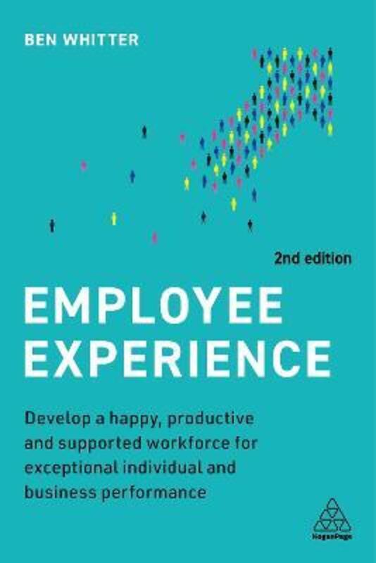 Employee Experience: Develop a Happy, Productive and Supported Workforce for Exceptional Individual,Paperback,ByWhitter, Ben