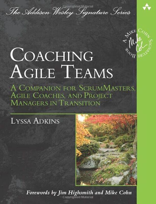 

Coaching Agile Teams: A Companion for ScrumMasters, Agile Coaches, and Project Managers in Transitio