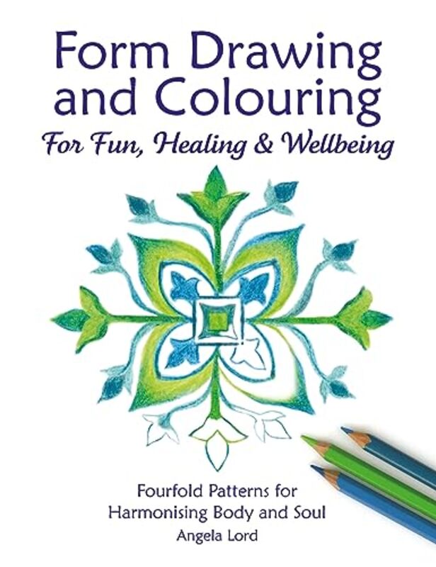 Form Drawing and Colouring: For Fun, Healing and Wellbeing , Paperback by Lord, Angela