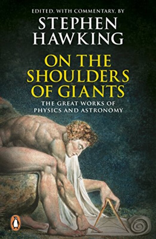 On The Shoulders Of Giants The Great Works Of Physics And Astronomy By Stephen Hawking Paperback