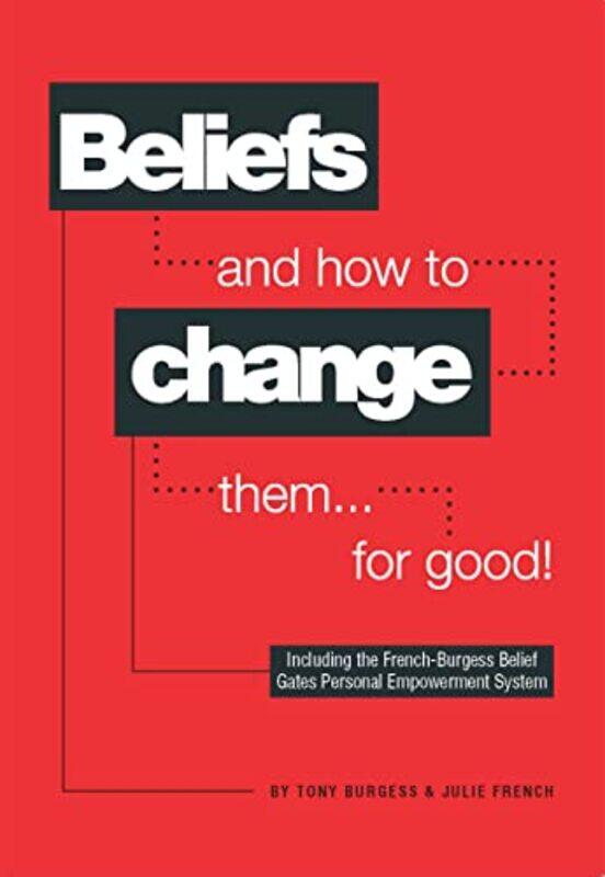 

Beliefs and How to Change Them for Good by Tony BurgessJulie French-Paperback