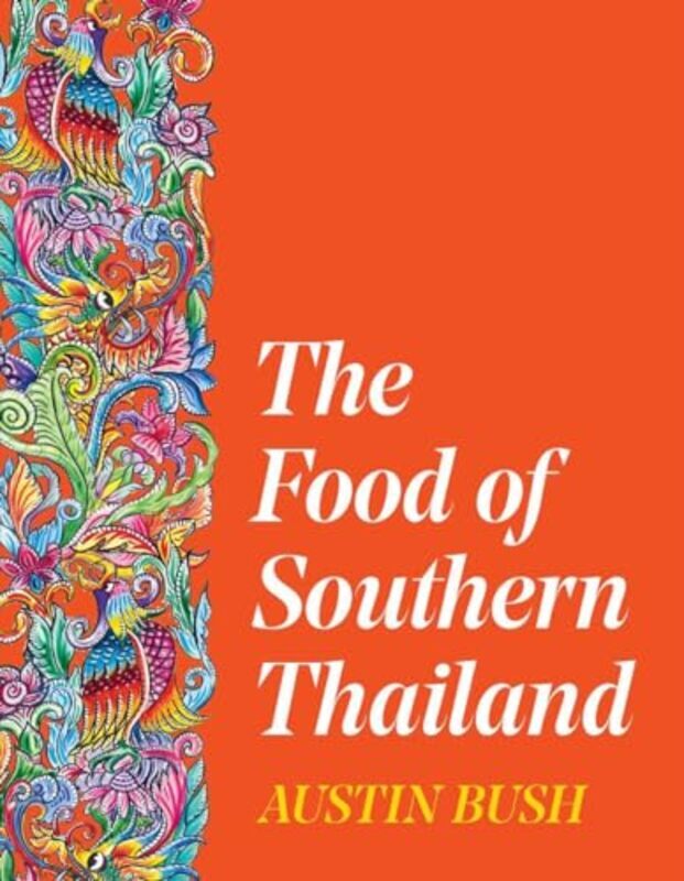 The Food Of Southern Thailand By Bush, Austin - Hardcover