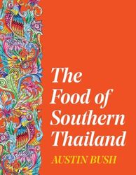 The Food Of Southern Thailand By Bush, Austin - Hardcover