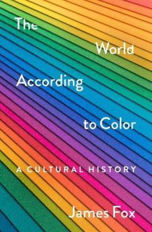 

The World According to Color: A Cultural History.Hardcover,By :Fox, James (Cambridge University)