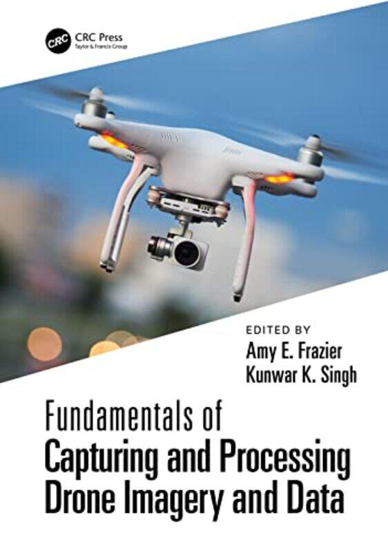

Fundamentals of Capturing and Processing Drone Imagery and Data by Rob ColsonMoreno Chiacchiera-Hardcover
