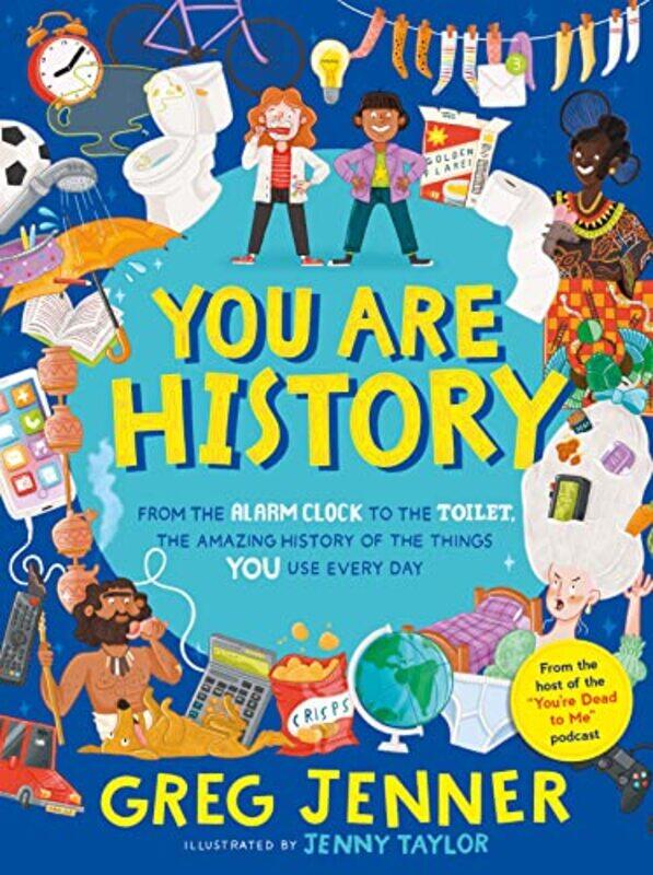 

You Are History From the Alarm Clock to the Toilet the Amazing History of the Things You Use Every Day by Greg JennerJenny Taylor-Hardcover