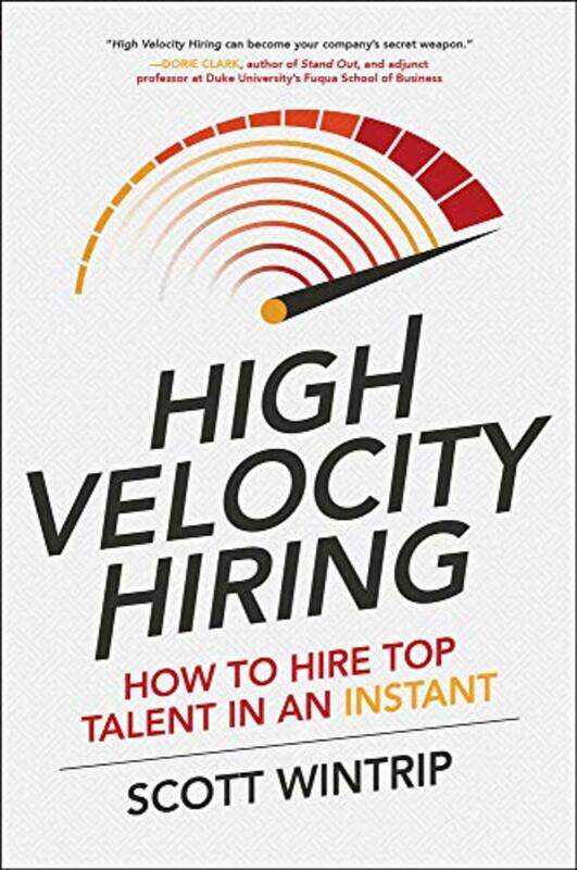 

High Velocity Hiring How to Hire Top Talent in an Instant by Scott Wintrip-Hardcover