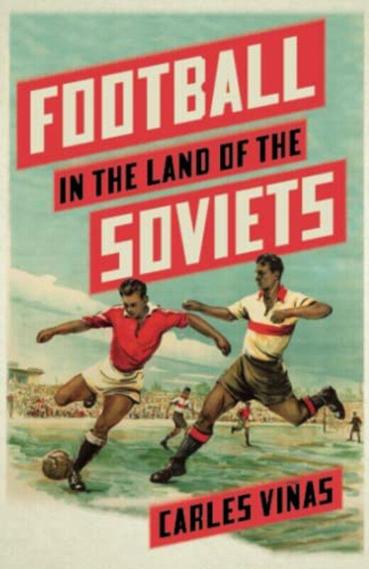 

Football in the Land of the Soviets by Carles VinasLuke Stobart-Paperback