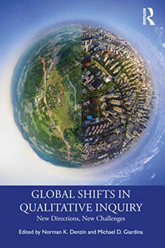 

Global Shifts in Qualitative Inquiry by Norman K University of Illinois, Urbana-Champagin, USA DenzinMichael D Florida State University, USA Giardina-