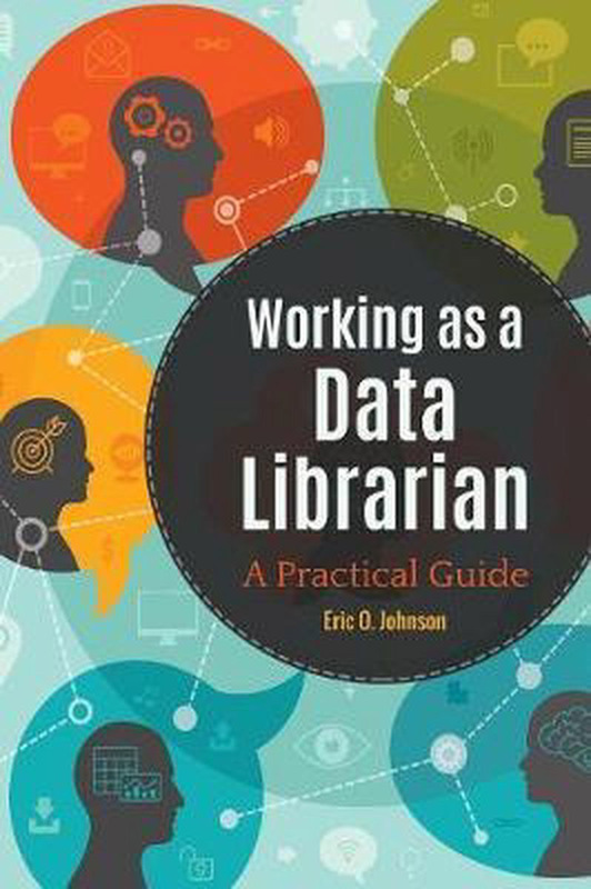 Working as a Data Librarian: A Practical Guide, Paperback Book, By: Eric O. Johnson