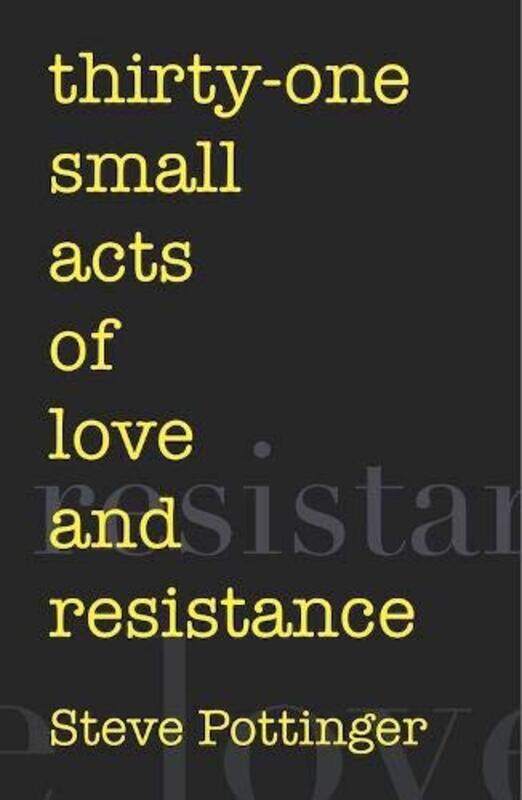 

thirtyone small acts of love and resistance by Steve Pottinger-Paperback