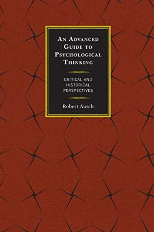 

An Advanced Guide to Psychological Thinking by Robert Ausch-Paperback