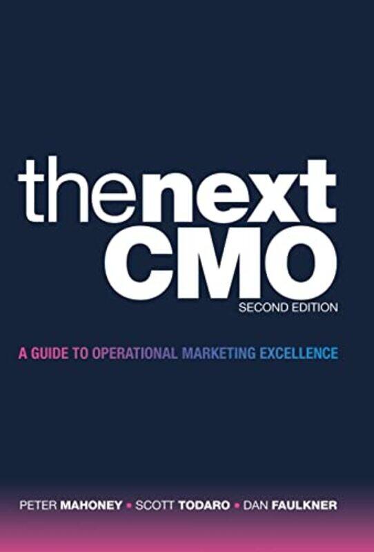 

The Next Cmo A Guide To Operational Marketing Excellence By Mahoney, Peter - Todaro, Scott - Faulkner, Dan -Hardcover