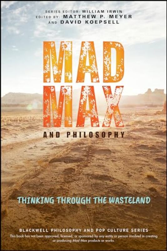 Mad Max and Philosophy by Matthew P University of Wisconsin-Eau Claire MeyerDavid Texas A&M University KoepsellWilliam Irwin-Paperback