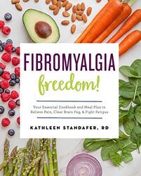 Fibromyalgia Freedom!: Your Essential Cookbook and Meal Plan to Relieve Pain, Clear Brain Fog, and F , Paperback by Standafer, Kathleen, MS