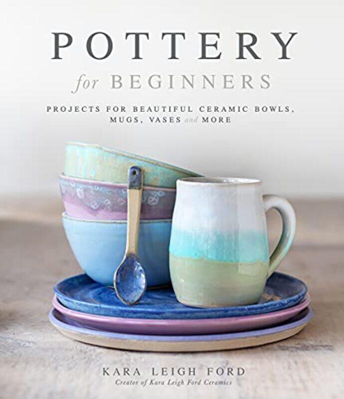 

Pottery for Beginners , Paperback by Kara Leigh Ford