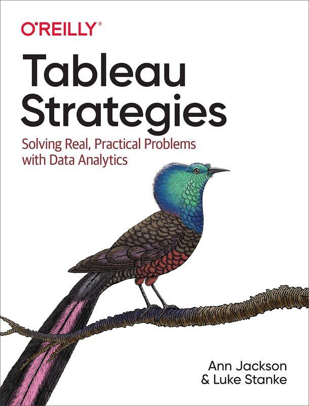 

Tableau Strategies: Solving Real, Practical Problems with Data Analytics